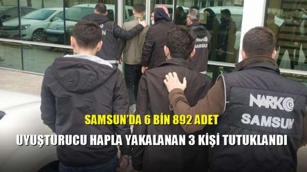 Samsun'da 6 bin 892 adet uyuşturucu hapla yakalanan 3 kişi tutuklandı 