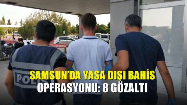 Samsun'da yasa dışı bahis operasyonu: 8 gözaltı - Samsun haber