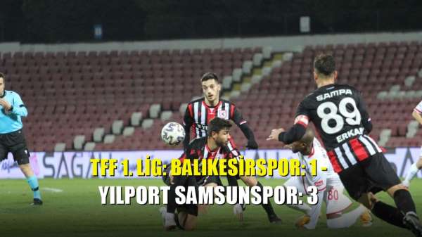 TFF 1. Lig: Balıkesirspor: 1 - Yılport Samsunspor: 3 