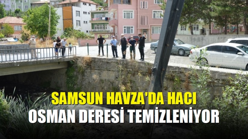 Samsun Havza'da Hacı Osman Deresi temizleniyor