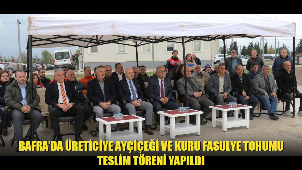 Bafrada Üreticiye Ayçiçeği ve Kuru Fasulye Tohumu Teslim Töreni Yapıldı