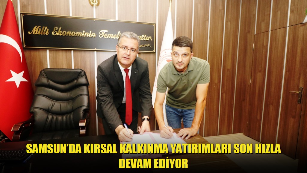 Samsunda Kırsal Kalkınma Yatırımları Son Hızla Devam Ediyor