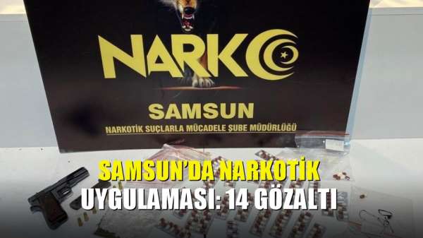 Samsun'da narkotik uygulaması: 14 gözaltı 