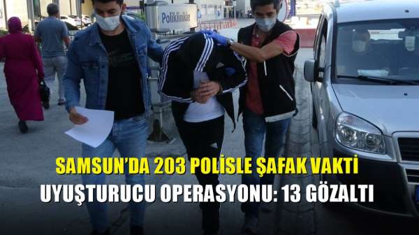 Samsun'da 203 polisle şafak vakti uyuşturucu operasyonu: 13 gözaltı 