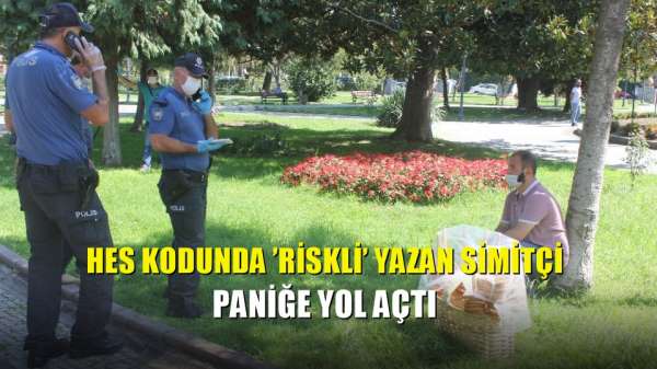 HES kodunda 'riskli' yazan simitçi paniğe yol açtı 