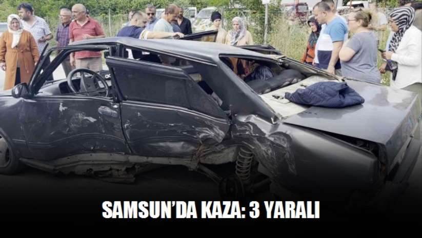 Samsun'da kaza: 3 yaralı