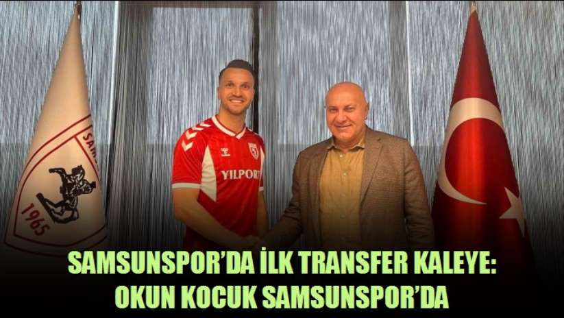 Samsunspor'da ilk transfer kaleye: Okun Kocuk Samsunspor'da