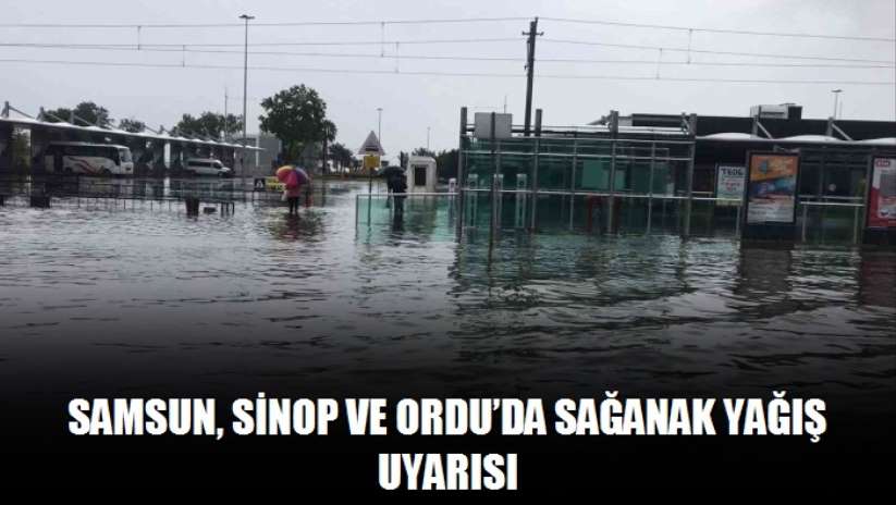 Samsun, Sinop ve Ordu'da sağanak yağış uyarısı