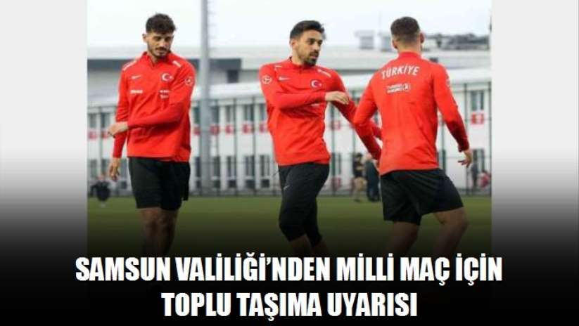 Samsun Valiliği'nden milli maç için toplu taşıma uyarısı