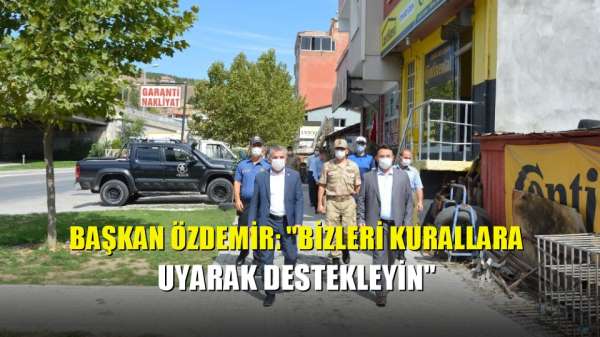 Başkan Özdemir: 'Bizleri kurallara uyarak destekleyin' 