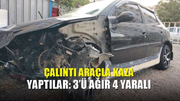 Çalıntı araçla kaza yaptılar: 3'ü ağır 4 yaralı 