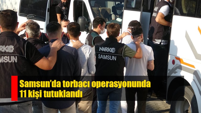 Samsun'da torbacı operasyonuna 11 tutuklama