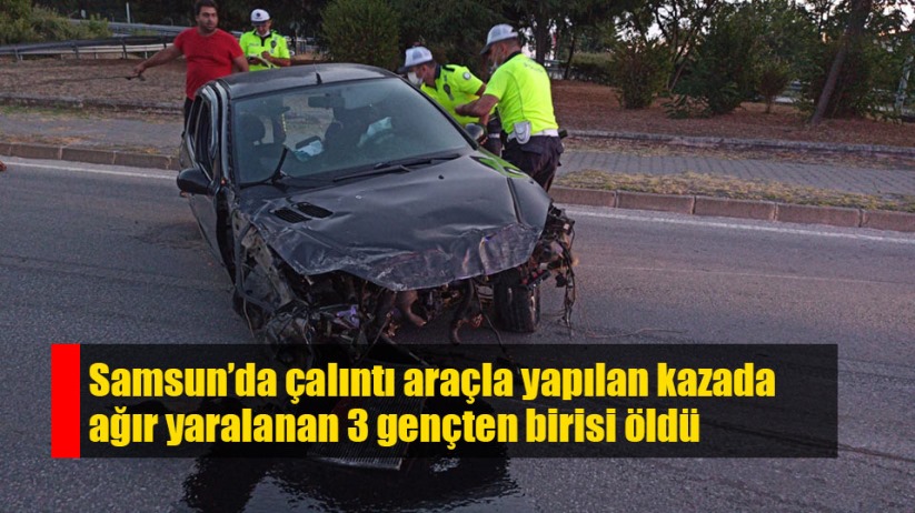 Samsun'da çalıntı araçla kaza yapan gençlerden birisi öldü