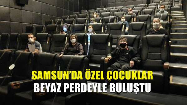 Samsun'da özel çocuklar beyaz perdeyle buluştu
