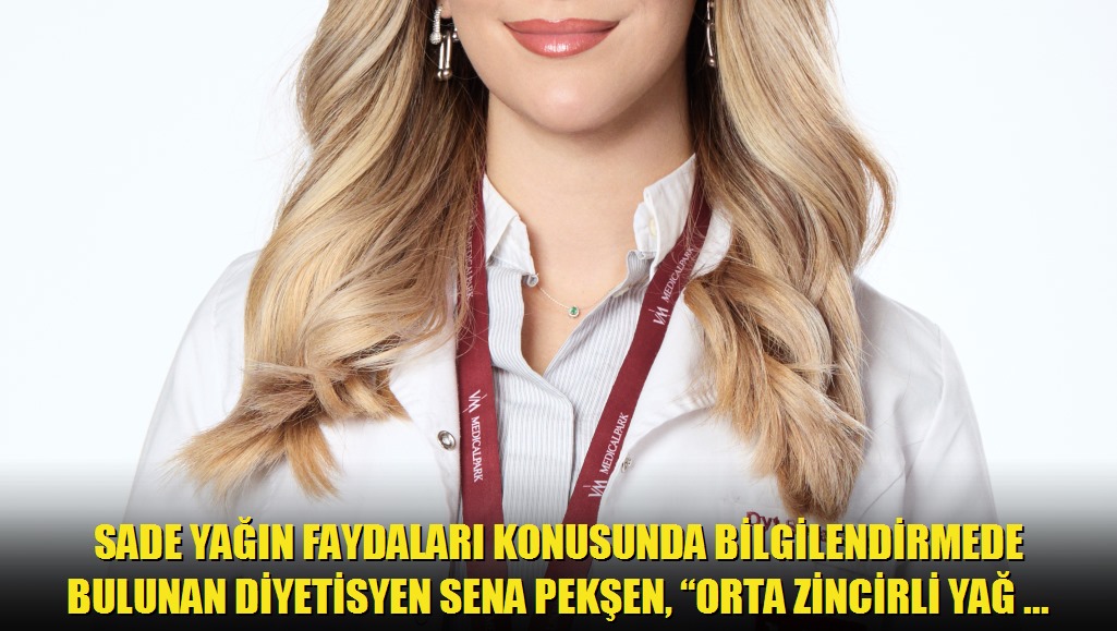 Sade yağın faydaları konusunda bilgilendirmede bulunan Diyetisyen Sena Pekşen, Orta zincirli yağ asitleri içeren sade yağ, hızlı enerji sağlamanın y