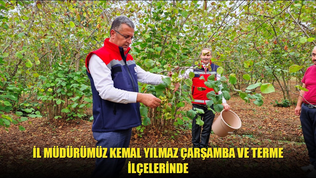 İl Müdürümüz Kemal Yılmaz Çarşamba ve Terme ilçelerinde