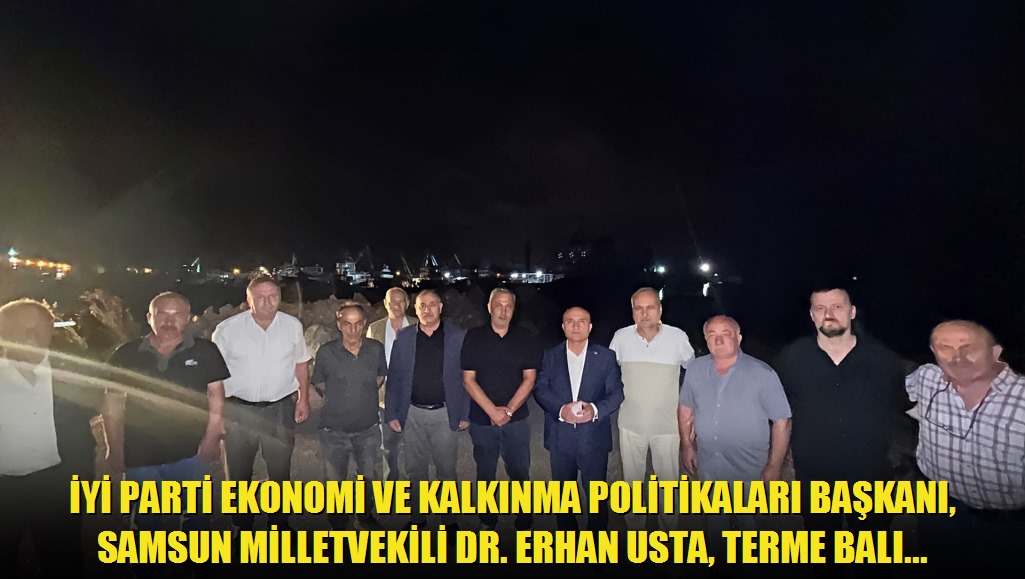 İYİ Parti Ekonomi ve Kalkınma Politikaları Başkanı, Samsun Milletvekili Dr Erhan Usta, Terme Balıkçı Barınağındaki Sorunları Gündeme Taşıdı