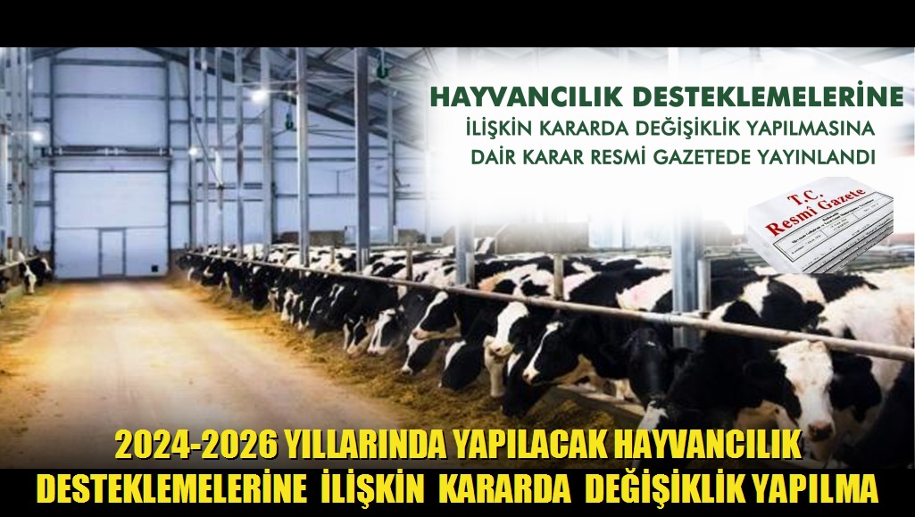 2024-2026 Yıllarında Yapılacak Hayvancılık Desteklemelerine İlişkin Kararda Değişiklik Yapılmasına Dair Karar Resmi Gazetede Yayınlanmıştır