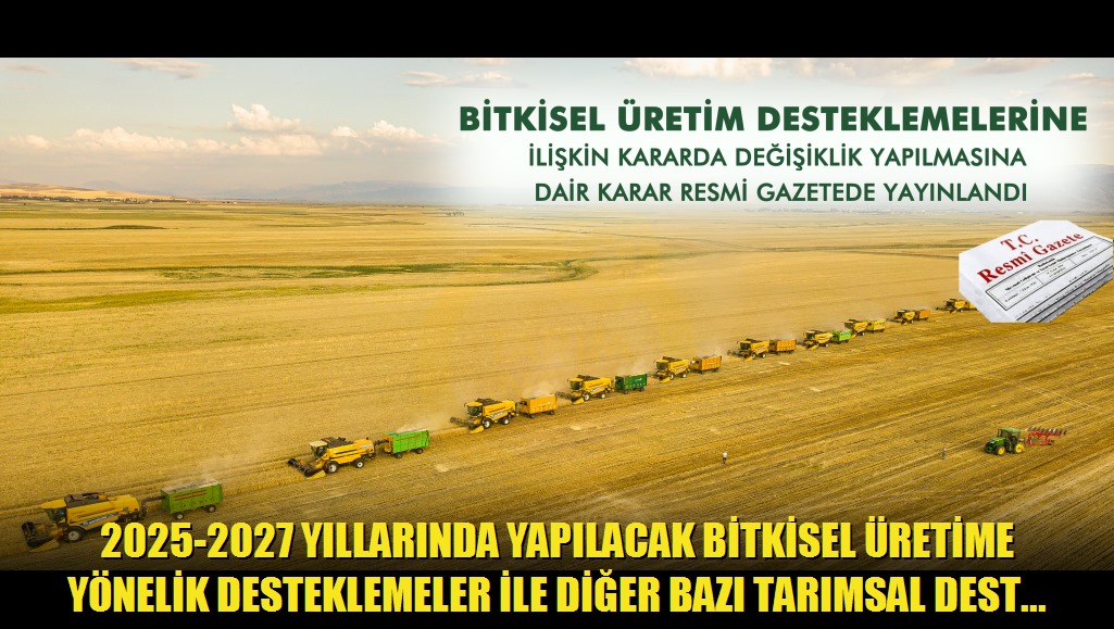 2025-2027 Yıllarında Yapılacak Bitkisel Üretime Yönelik Desteklemeler ile Diğer Bazı Tarımsal Desteklemelere İlişkin Kararda Değişiklik Yapılmasına D