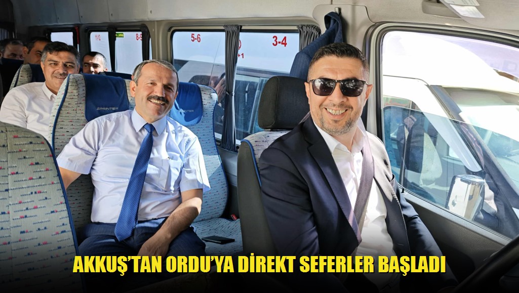 Akkuştan Orduya Direkt Seferler Başladı