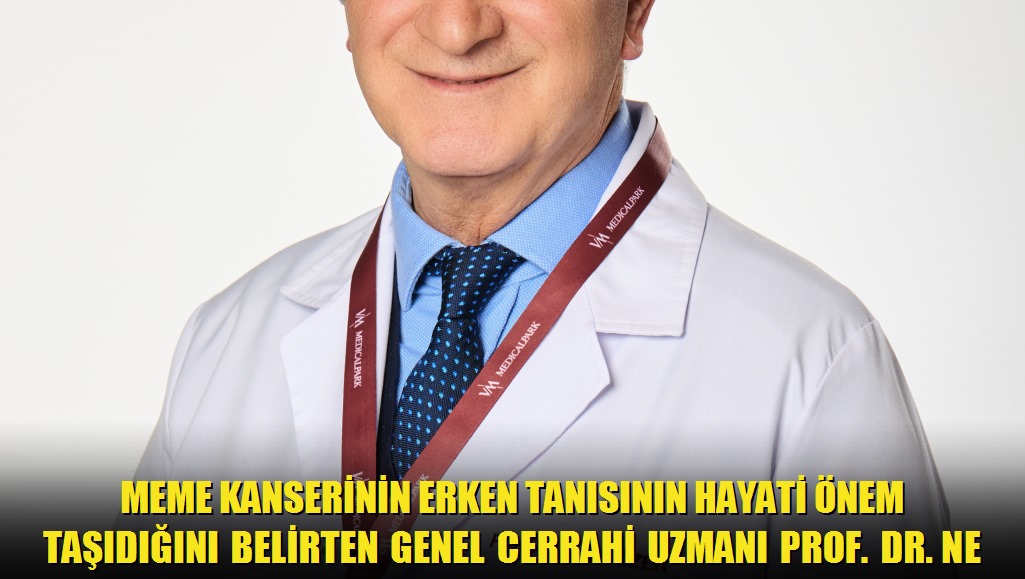 Meme kanserinin erken tanısının hayati önem taşıdığını belirten Genel Cerrahi Uzmanı Prof Dr Necati Özen, Yaşam boyu her 8 kadından biri meme kans