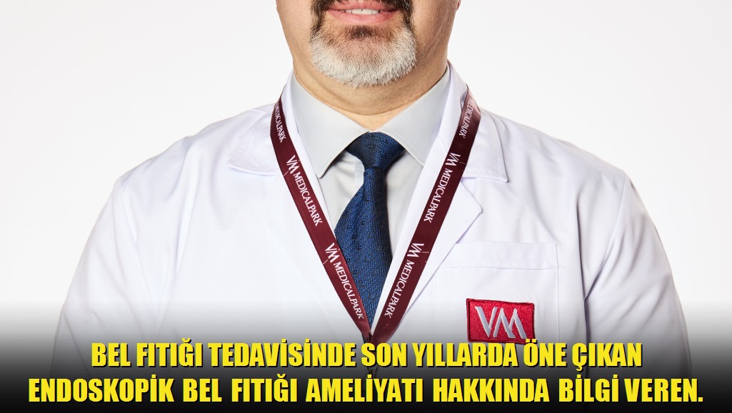 Bel fıtığı tedavisinde son yıllarda öne çıkan endoskopik bel fıtığı ameliyatı hakkında bilgi veren Beyin ve Sinir Cerrahisi Uzmanı Op Dr Eyüp Genç,