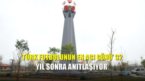 'Türk futbolunun en acı günü' 32 yıl sonra anıtlaşıyor 