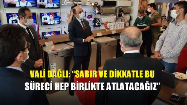 Vali Dağlı: 'Sabır ve dikkatle bu süreci hep birlikte atlatacağız' 