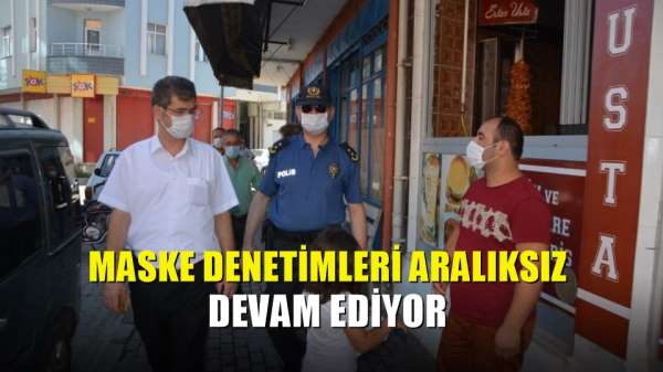 Maske denetimleri aralıksız devam ediyor 