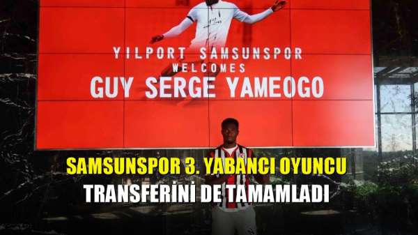 Samsunspor 3. yabancı oyuncu transferini de tamamladı 