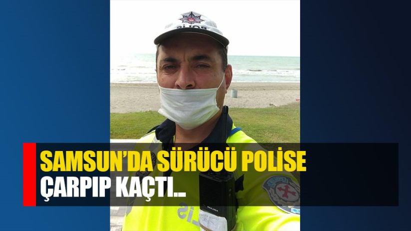 Samsun'da sürücü polise çarpıp kaçtı