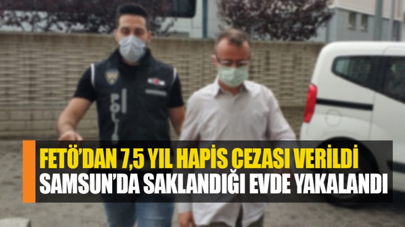 FETÖ'den ceza alan eski öğretmen Samsun'da saklandığı evde yakalandı