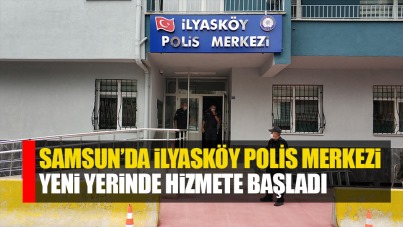Samsun'da İlyasköy Polis Merkezi yeni yerinde hizmete başladı