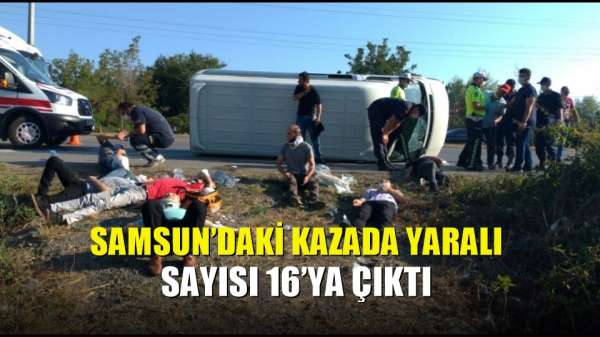 Samsun'daki kazada yaralı sayısı 16'ya çıktı 