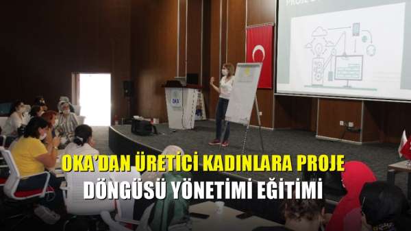 OKA'dan üretici kadınlara Proje Döngüsü Yönetimi eğitimi 