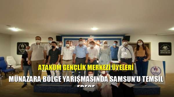 Atakum Gençlik Merkezi üyeleri münazara bölge yarışmasında Samsun'u temsil edece