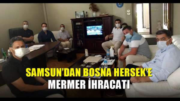 Samsun'dan Bosna Hersek'e mermer ihracatı 