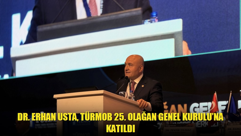 Dr Erhan Usta, TÜRMOB 25 Olağan Genel Kuruluna Katıldı