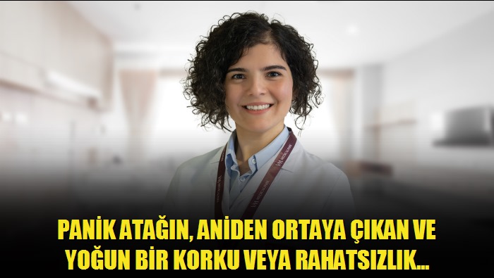 Panik atağın, aniden ortaya çıkan ve yoğun bir korku veya rahatsızlık hissi ile kendini gösteren bir durum olduğunu belirten Psikiyatri Uzmanı Dr Ay