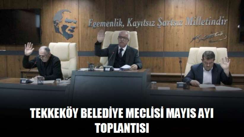 Tekkeköy Belediye Meclisi Mayıs Ayı Toplantısı