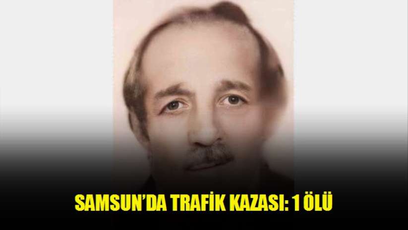 Samsun'da trafik kazası: 1 ölü