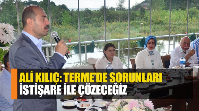Başkan Ali Kılıç: Terme'de sorunları istişare ile çözüyoruz