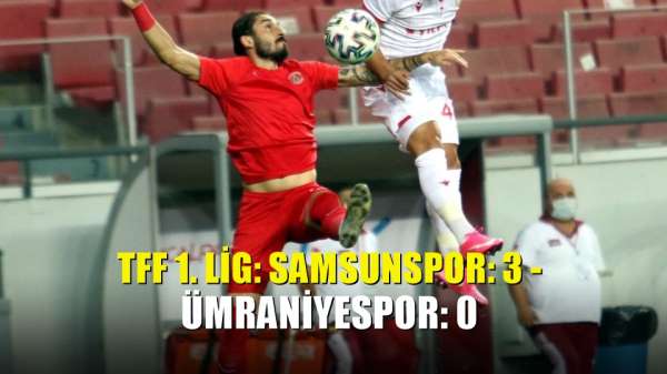 TFF 1. Lig: Samsunspor: 3 - Ümraniyespor: 0 