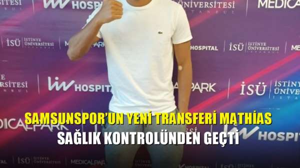 Samsunspor'un yeni transferi Mathias sağlık kontrolünden geçti 