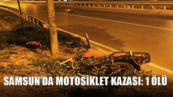 Samsun'da motosiklet kazası: 1 ölü 