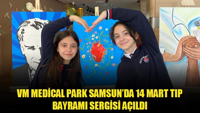 VM Medical Park Samsunda 14 Mart Tıp Bayramı Sergisi açıldı