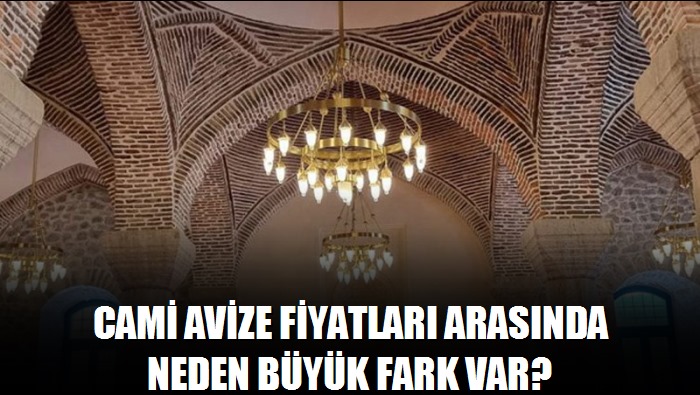 Cami avize fiyatları arasında neden büyük fark var