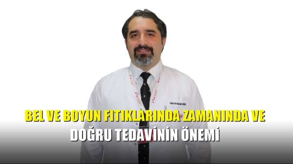 Bel ve boyun fıtıklarında zamanında ve doğru tedavinin önemi