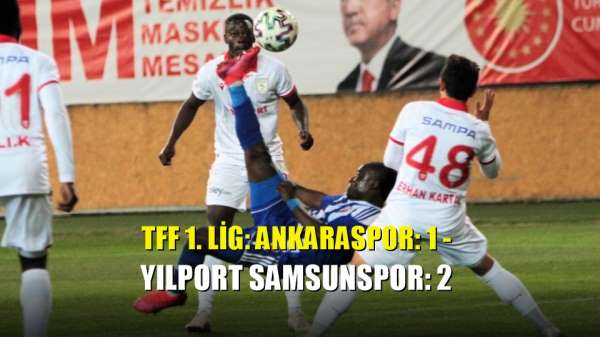 TFF 1. Lig: Ankaraspor: 1 - Yılport Samsunspor: 2 