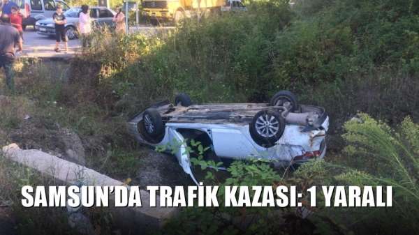 Samsun'da trafik kazası: 1 yaralı 